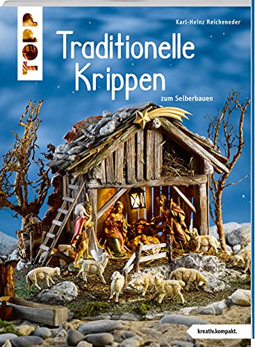 Traditionelle Krippen zum Selberbauen (kreativ.kompakt.): Kunstvolle Krippen-Gebäude Schritt für Schritt nachbauen