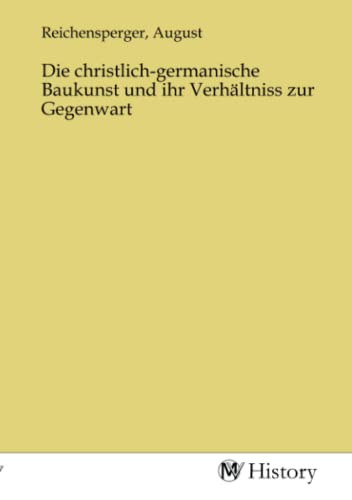 Die christlich-germanische Baukunst und ihr Verhältniss zur Gegenwart