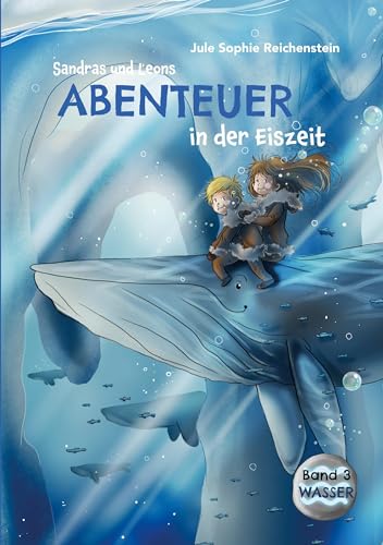 Sandras und Leons Abenteuer in der Eiszeit: Wasser von Book on Demand