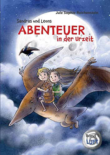 Sandras und Leons Abenteuer in der Urzeit: Luft (Abenteuerreihe, Band 1)
