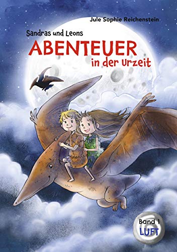 Sandras und Leons Abenteuer in der Urzeit: Luft (Abenteuerreihe, Band 1) von Books on Demand