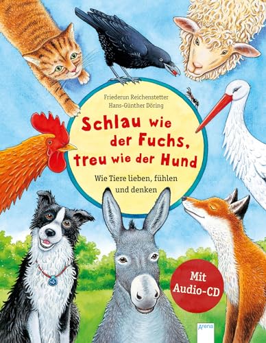 Schlau wie der Fuchs, treu wie der Hund – Wie Tiere lieben, fühlen und denken: Sachbilderbuch über die Gefühle und Eigenschaften von Tieren mit Audio-CD für Kindergarten und Grundschule