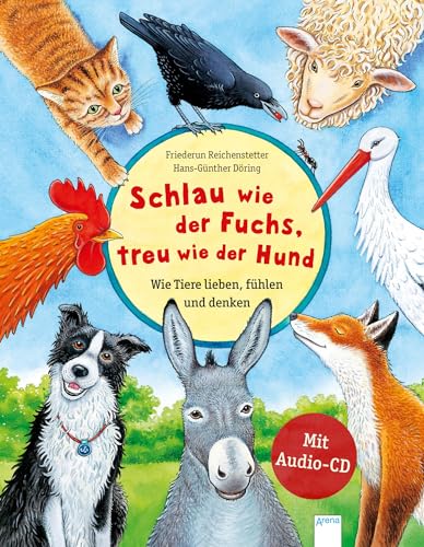 Schlau wie der Fuchs, treu wie der Hund – Wie Tiere lieben, fühlen und denken: Sachbilderbuch über die Gefühle und Eigenschaften von Tieren mit Audio-CD für Kindergarten und Grundschule Schlau wie der Fuchs, treu wie der Hund – Wie Tiere lieben, fühlen und denken: Sachbilderbuch über die Gefühle und Eigenschaften von Tieren mit Audio-CD für Kindergarten und Grundschule