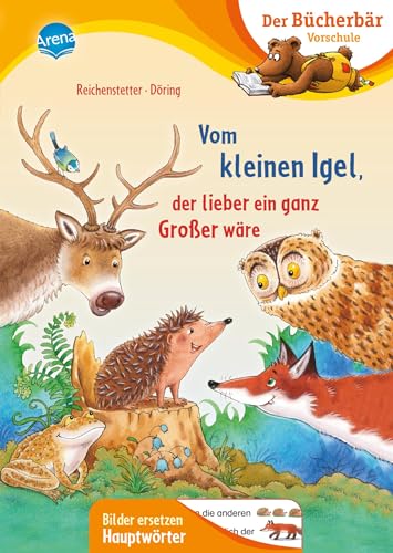 Vom kleinen Igel, der lieber ein ganz Großer wäre: Der Bücherbär: Erstlesebuch für die Vorschule ab 5 Jahren. Niedliche Igelgeschichte. Bilder ... Vorschule. Bilder ersetzen Namenwörter)