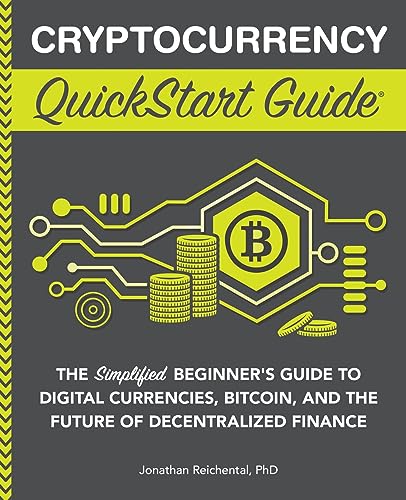 Cryptocurrency QuickStart Guide: The Simplified Beginner’s Guide to Digital Currencies, Bitcoin, and the Future of Decentralized Finance (Trading & Investing - QuickStart Guides)