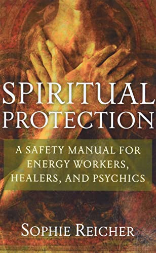 Spiritual Protection: A Safety Manual for Energy Workers, Healers, and Psychics