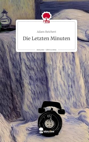 Die Letzten Minuten. Life is a Story - story.one von story.one publishing