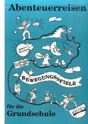 Abenteuerreisen: Bewegungserziehung 1./2. Schuljahr: Bewegungsspiele für die Grundschule von Pb-Verlag