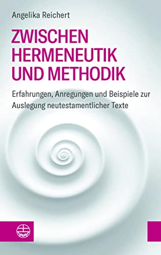 Zwischen Hermeneutik und Methodik: Erfahrungen, Anregungen und Beispiele zur Auslegung neutestamentlicher Texte von Evangelische Verlagsanstalt