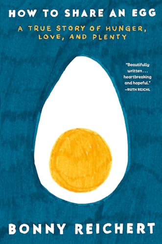 How to Share an Egg: A True Story of Hunger, Love, and Plenty von Ballantine Books