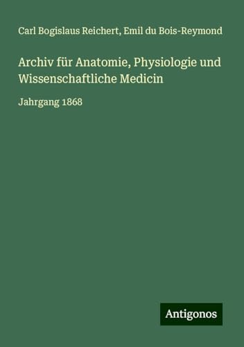 Archiv für Anatomie, Physiologie und Wissenschaftliche Medicin: Jahrgang 1868
