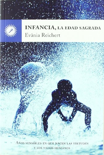 Infancia, la edad sagrada: Años sensibles en que nacen las virtudes y los vicios humanos von Ediciones La Llave