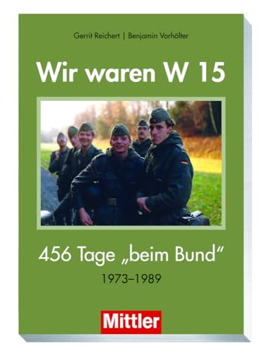 Generation W15: 456 Tage beim Bund: 456 Tage beim Bund. 1973-1989 von MITTLER