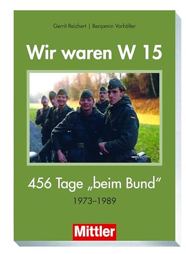 Wir waren W15: 456 Tage beim Bund