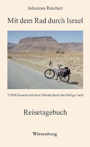 Mit dem Rad durch Israel: 1230 Kilometer mit dem Fahrrad durch das Heilige Land von Wiesenburg Verlag