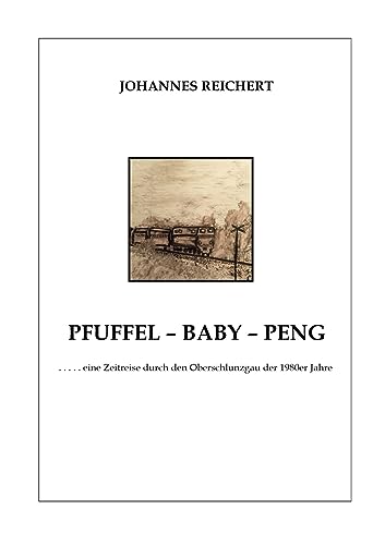 Pfuffel - Baby - Peng: ... eine Zeitreise durch den Oberschlunzgau der 1980er Jahre von BoD – Books on Demand