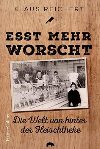 »Esst mehr Worscht« – Die Welt von hinter der Fleischtheke