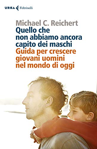 Quello che non abbiamo ancora capito dei maschi. Guida per crescere giovani uomini nel mondo di oggi (Urra)