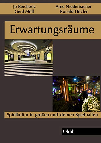 Erwartungsräume: Spielkultur in großen und kleinen Spielhallen Erwartungsräume: Spielkultur in großen und kleinen Spielhallen von Oldib Verlag