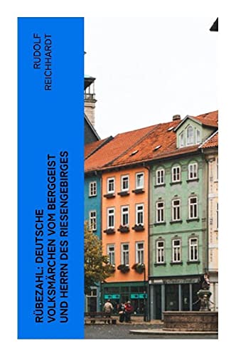 Rübezahl: Deutsche Volksmärchen vom Berggeist und Herrn des Riesengebirges: Illustriert Rübezahl: Deutsche Volksmärchen vom Berggeist und Herrn des Riesengebirges: Illustriert