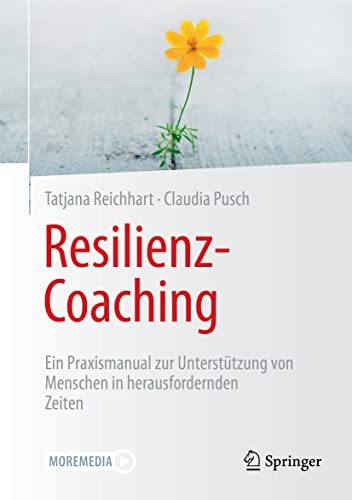 Resilienz-Coaching: Ein Praxismanual zur Unterstützung von Menschen in herausfordernden Zeiten