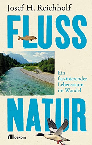 Flussnatur: Ein faszinierender Lebensraum im Wandel von Oekom Verlag GmbH