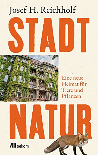 Stadtnatur: Eine neue Heimat für Tiere und Pflanzen. Von urbanen Ökosystemen zu grünen Refugien, Wie die Stadtvielfalt Tier- und Pflanzenarten bereichert, wie diese in der Stadt überleben & gedeihen