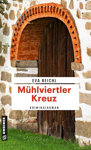 Mühlviertler Kreuz: Kriminalroman (Kriminalromane im GMEINER-Verlag)