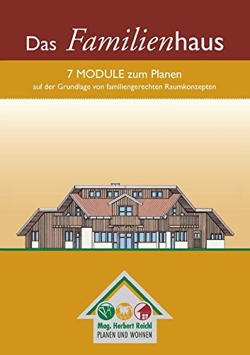 Das Familienhaus: 7 Module zum Planen auf der Grundlage von familiengerechten Raumkonzepten Das Familienhaus: 7 Module zum Planen auf der Grundlage von familiengerechten Raumkonzepten