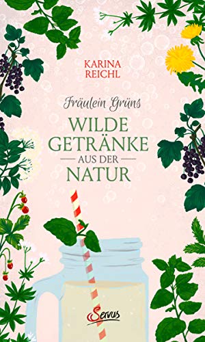 Fräulein Grüns wilde Getränke aus der Natur von Servus