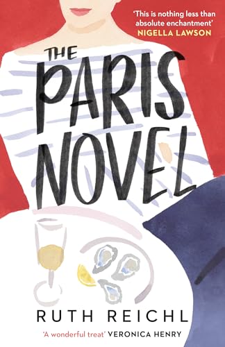 The Paris Novel: The gorgeously uplifting new novel about living - and eating - deliciously von Oneworld Publications
