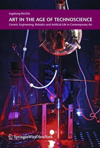 Art in the Age of Technoscience: Genetic Engineering, Robotics, and Artificial Life in Contemporary Art Art in the Age of Technoscience: Genetic Engineering, Robotics, and Artificial Life in Contemporary Art von Ambra Verlag