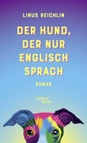 Der Hund, der nur Englisch sprach: Roman von Galiani-Berlin