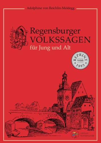 Regensburger Volkssagen für Jung und Alt: Reprint von 1893 Regensburger Volkssagen für Jung und Alt: Reprint von 1893 von edition buntehunde
