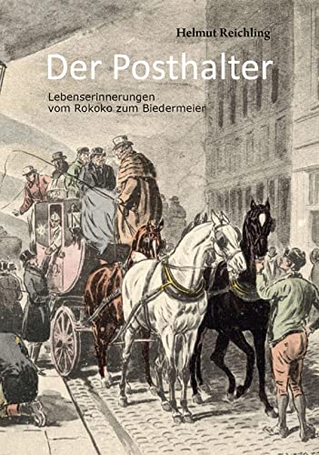 Der Posthalter: Lebenserinnerungen vom Rokoko zum Biedermeier von Verlagshaus Schlosser