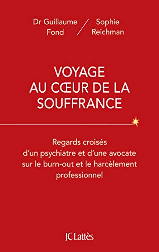 Voyage au coeur de la souffrance: Regards croisés d'un psychiatre et d'une avocate sur le burn-out et le harcèlement professionnel