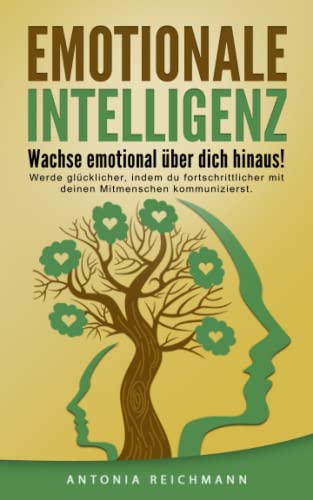 Emotionale Intelligenz: Verstehe durch Kommunikation deine Gefühle! Werde glücklicher, indem du fortschrittlicher mit deinen Mitmenschen kommunizierst. Emotionale Intelligenz: Verstehe durch Kommunikation deine Gefühle! Werde glücklicher, indem du fortschrittlicher mit deinen Mitmenschen kommunizierst. von Kreativbedruckung