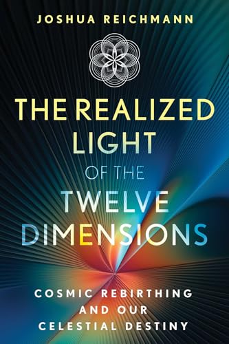The Realized Light of the Twelve Dimensions: Cosmic Rebirthing and Our Celestial Destiny (Sacred Planet) von Bear & Company
