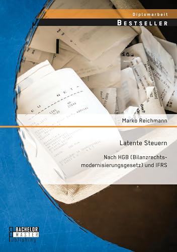 Latente Steuern: Nach Hgb (Bilanzrechtsmodernisierungsgesetz) und Ifrs von Bachelor + Master Publ.