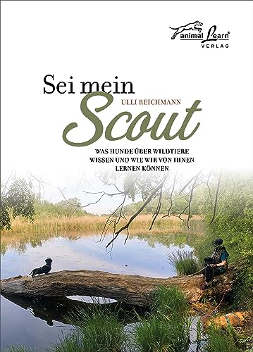 Sei mein Scout: Was Hunde über Wildtiere wissen und wie wir von ihnen lernen können von Animal Learn Verlag