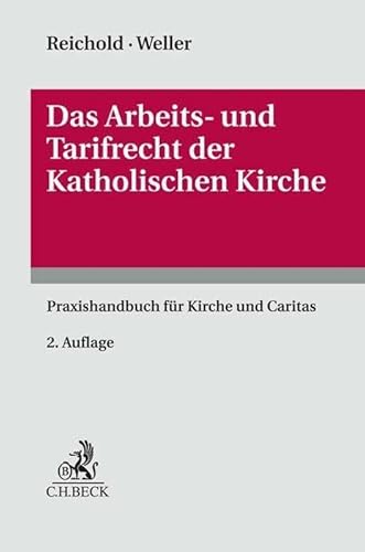 Das Arbeits- und Tarifrecht der katholischen Kirche: Praxishandbuch für Kirche und Caritas