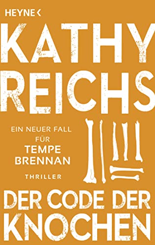 Der Code der Knochen: Ein neuer Fall für Tempe Brennan (Die Tempe-Brennan-Romane, Band 20) von Heyne Verlag