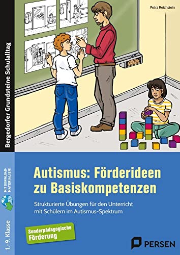 Autismus: Förderideen zu Basiskompetenzen: Strukturierte Übungen für den Unterricht mit Schülern im Autismus-Spektrum (1. bis 9. Klasse) (Bergedorfer Grundsteine Schulalltag - SoPäd) von Persen Verlag i.d. AAP