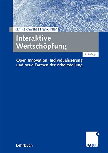 Interaktive Wertschöpfung: Open Innovation, Individualisierung und neue Formen der Arbeitsteilung Interaktive Wertschöpfung: Open Innovation, Individualisierung und neue Formen der Arbeitsteilung