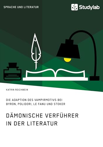 Dämonische Verführer: Die Adaption des Vampirmotivs bei Byron, Polidori, Le Fanu und Stoker