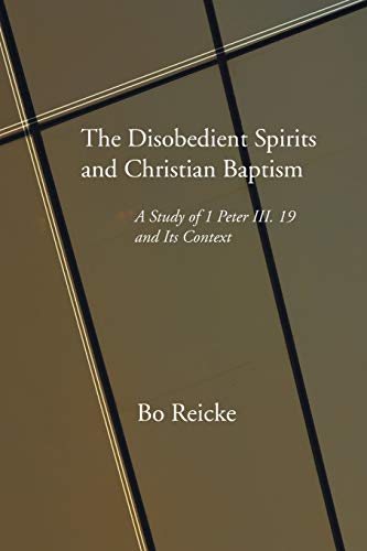 The Disobedient Spirits and Christian Baptism: A Study of 1 Peter 3:19 and Its Context von Wipf & Stock Publishers