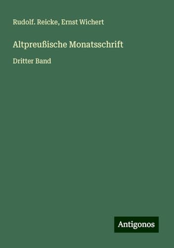 Altpreußische Monatsschrift: Dritter Band von Antigonos Verlag