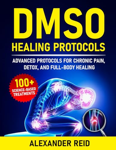 DMSO Healing Protocols: A Complete Guide to Healing with Dimethyl Sulfoxide for Pain Management, Inflammation Relief, Chronic Conditions and Full-Body Health von Independently published