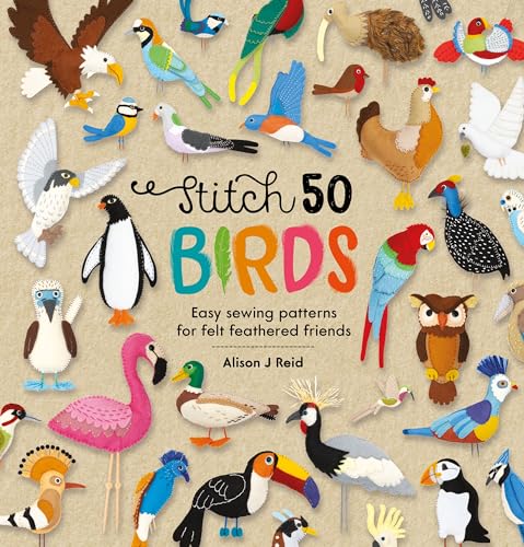 Stitch 50 Birds: Easy Sewing Patterns for Felt Feathered Friends von David & Charles