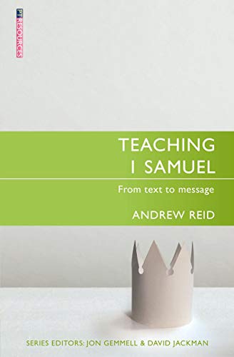 Teaching 1 Samuel: From Text to Message (Proclamation Trust) von Christian Focus Publications
